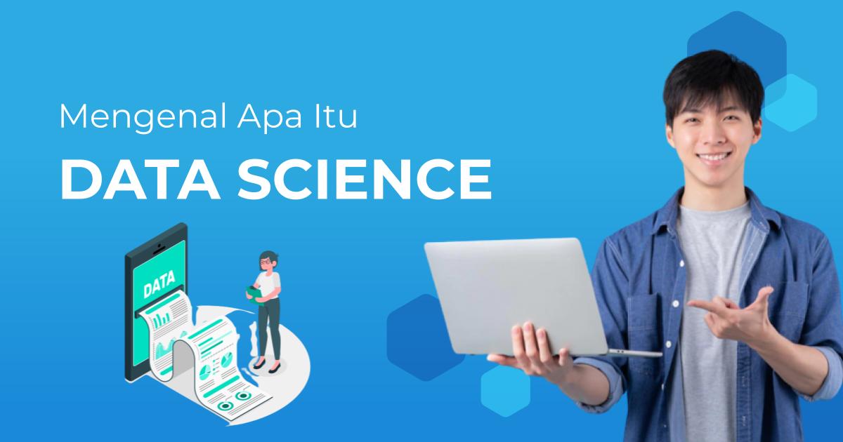 Memahami Pengertian, Tugas, dan Pentingnya Belajar Data Science